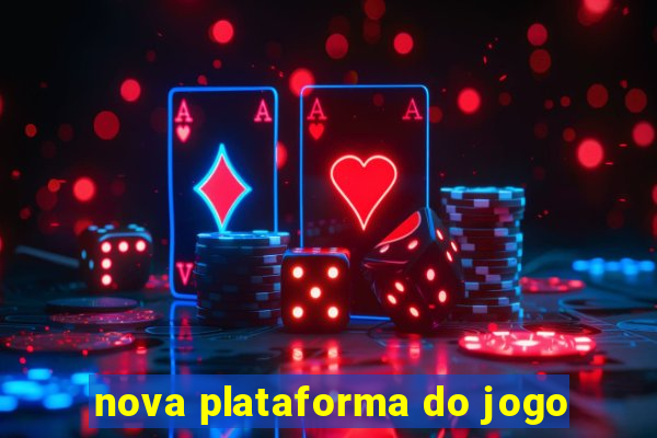 nova plataforma do jogo